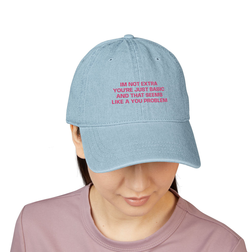I'm Not Extra You're Just Basic Embroidered Denim Cap