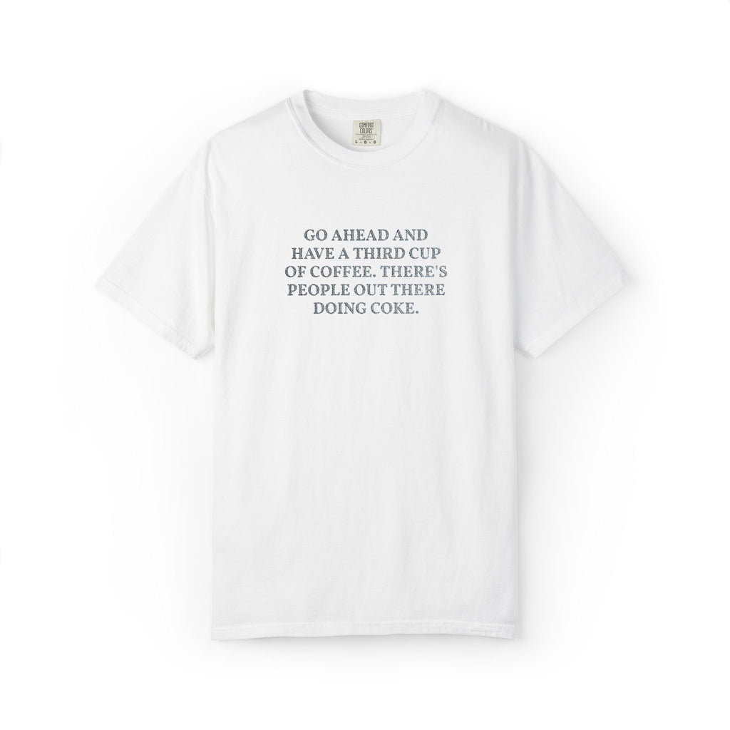 Go Ahead and Have a Third Cup of Coffee Embroidered Cotton Tee