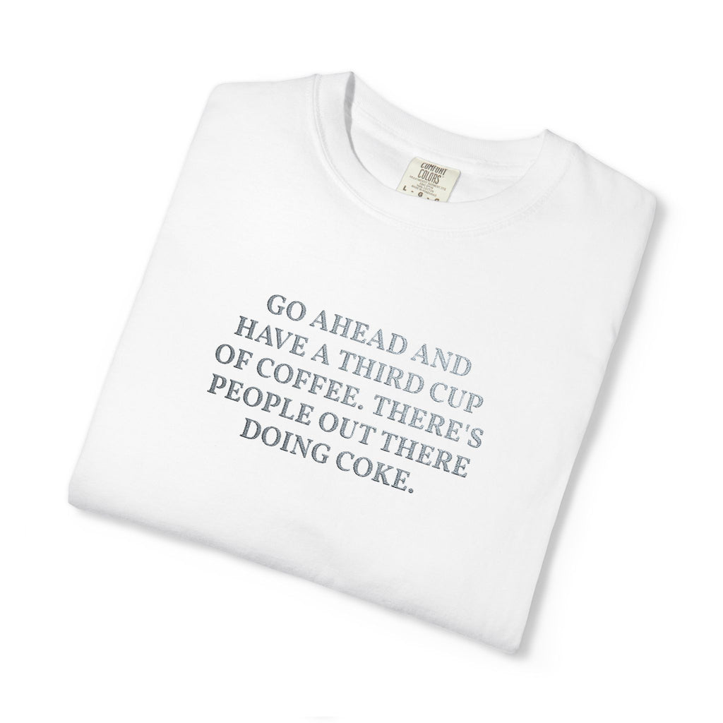 Go Ahead and Have a Third Cup of Coffee Embroidered Cotton Tee